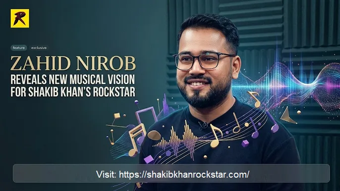 Shakib Khan’s ‘Rockstar’: Zahid Nirob Reveals the Film’s Ambitious Musical Vision